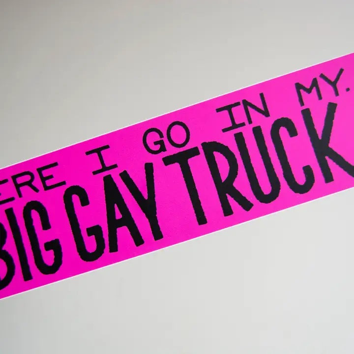 Here I Go In My Big Gay Truck