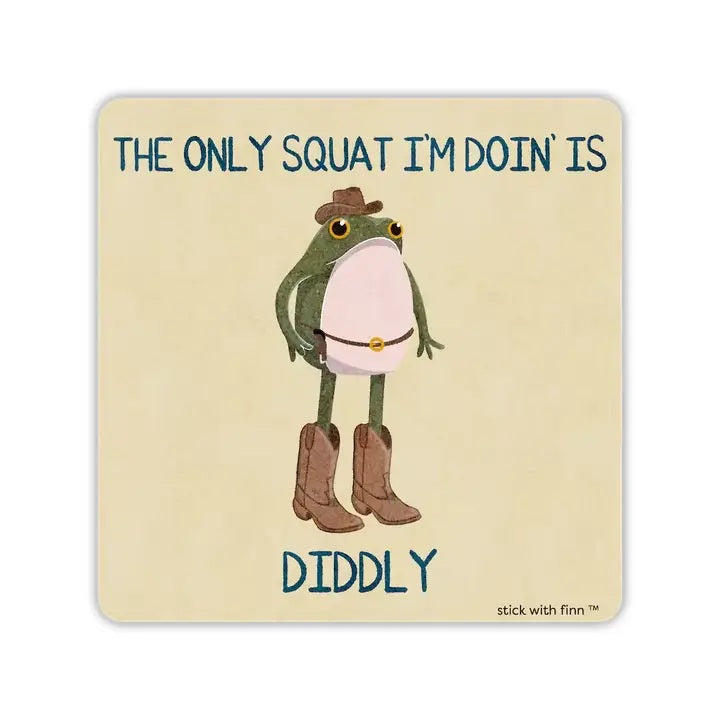 The Only Squat I’m Doin’ Is Diddly Frogson Sticker