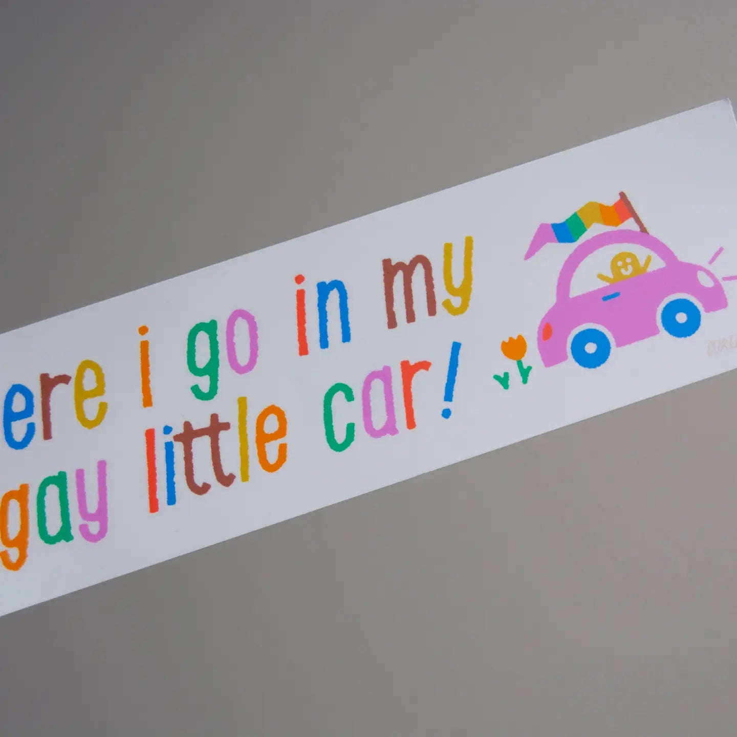 Here I Go in My Gay Little Car Bumper Sticker