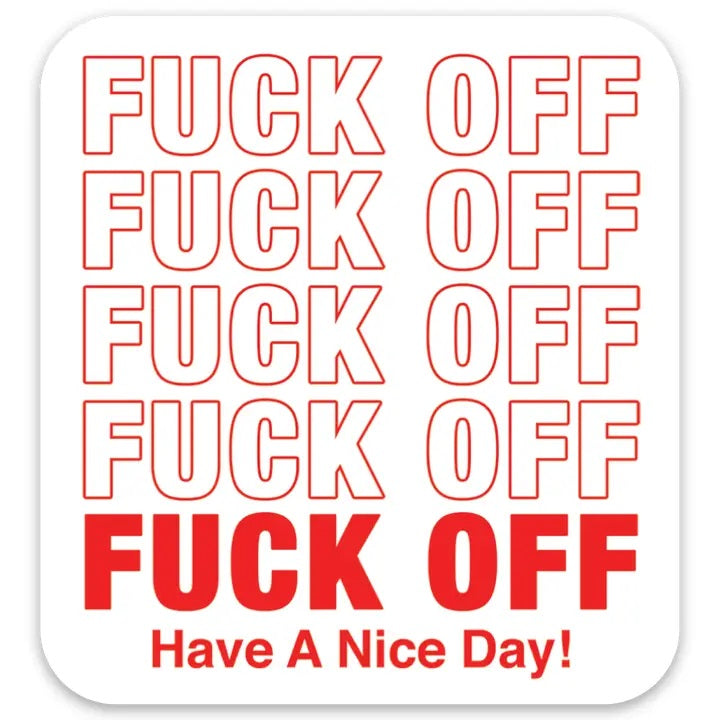 Fuck Off Have A Nice Day Sticker