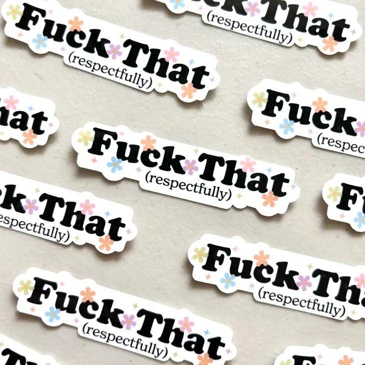 Fuck That Respectfully Sticker