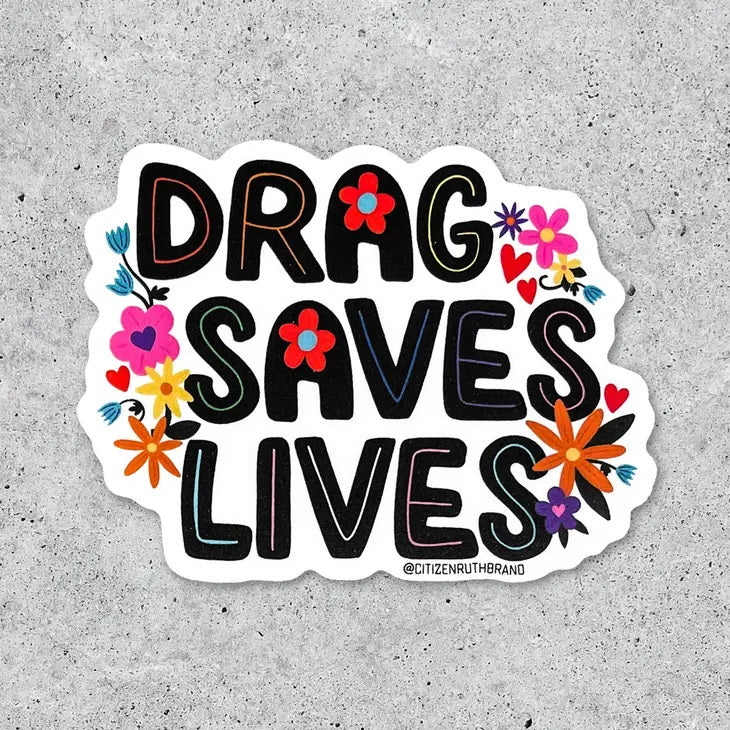 Drag Saves Lives Sticker