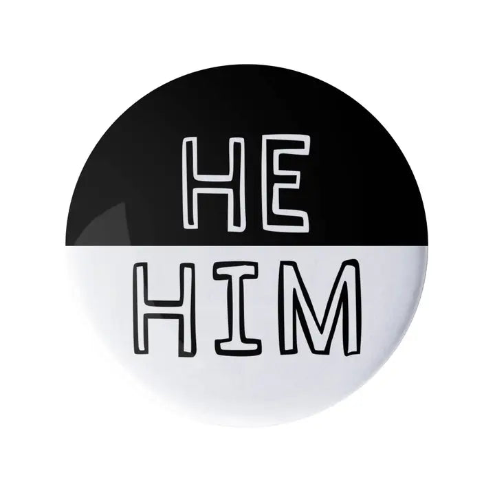 He Him Pronoun Pin Black and White 1.25" Button Badge