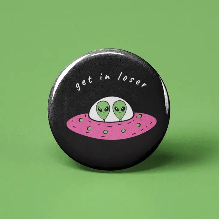 Get In Loser Aliens Button