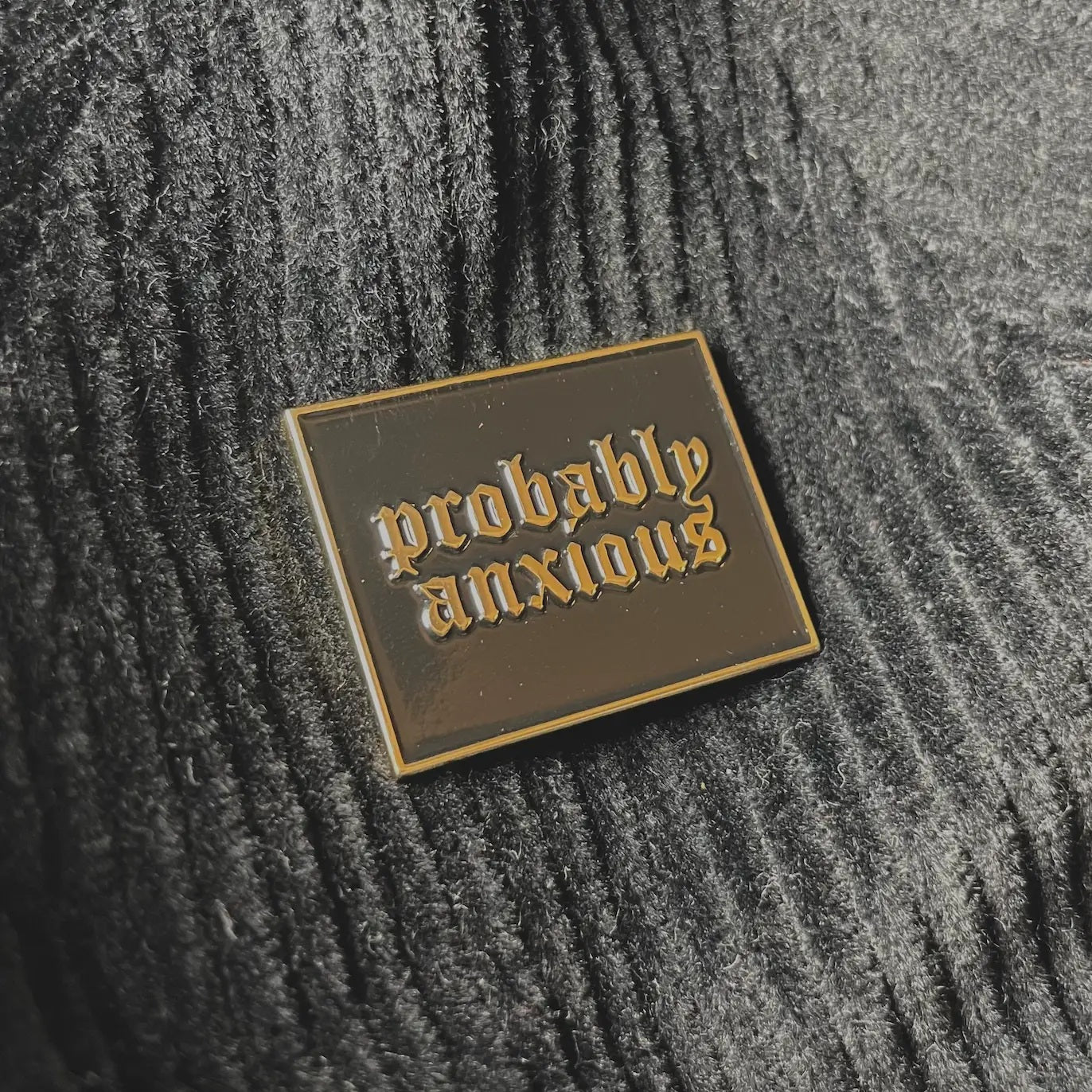 Enamel Pin - Probably Anxious Old English Gold Black