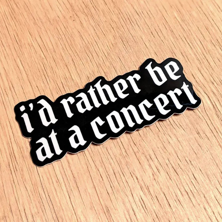 I'd Rather Be At A Concert Sticker