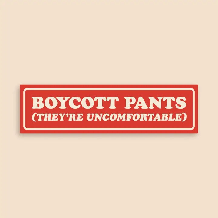 Boycott Pants (They're Uncomfortable) Bumper Sticker