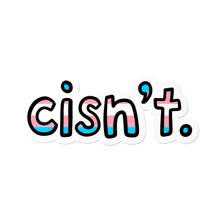 Transgender Cisn't Waterproof LGBTQ+ Sticker