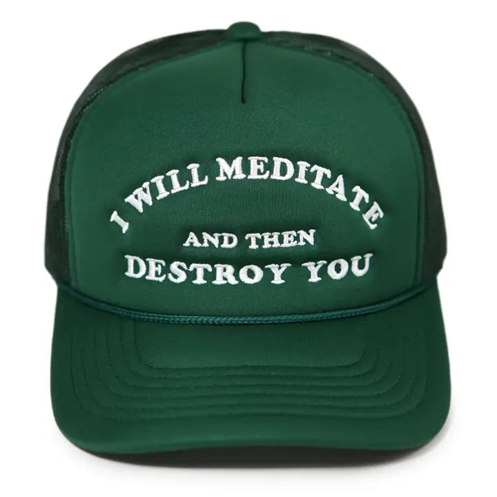 I WIll Meditate Then Destroy You Green Trucker Hat