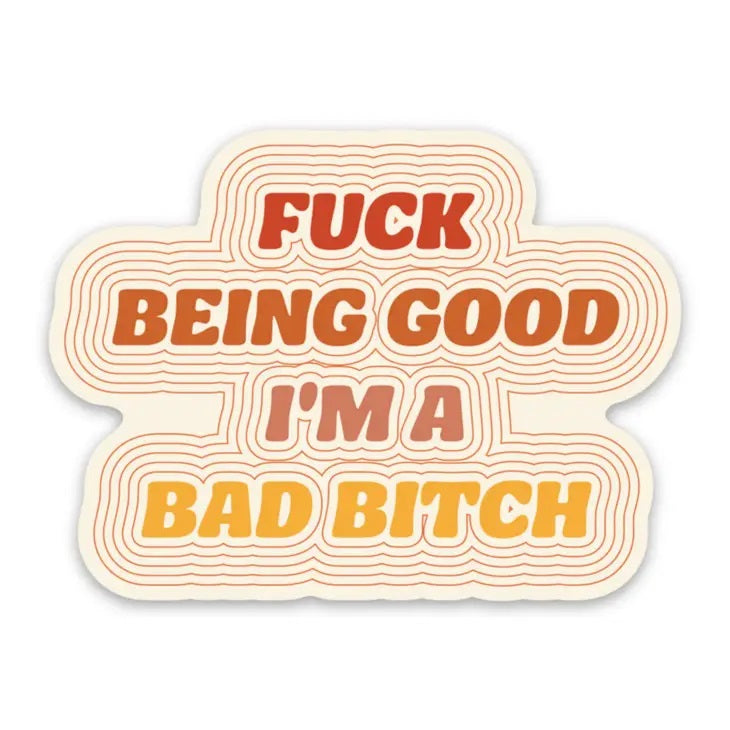 Fuck Being Good Im A Bad Bitch Sticker