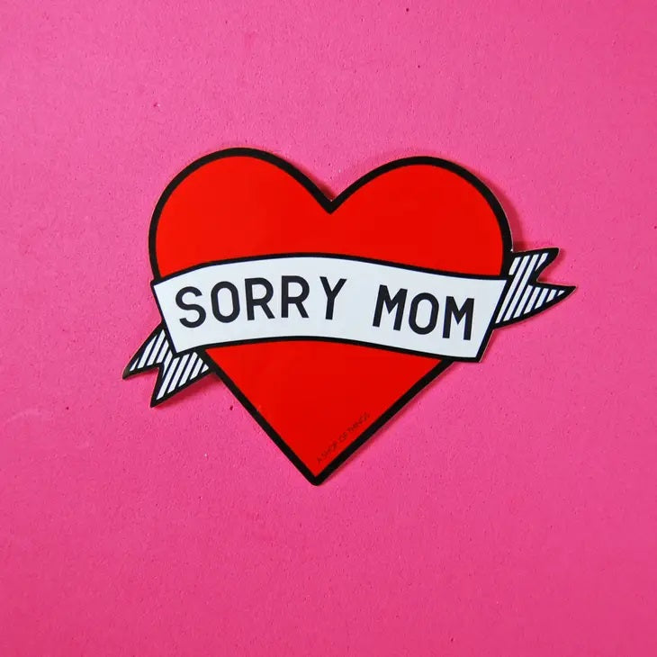 Sorry Mom Sticker.