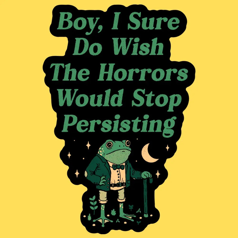 Horrors Are Still Persisting Sticker