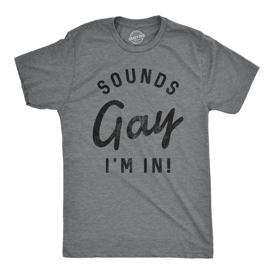 Sounds Gay I'm In T Shirt