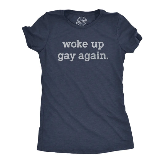 Woke Up Gay Again T Shirt