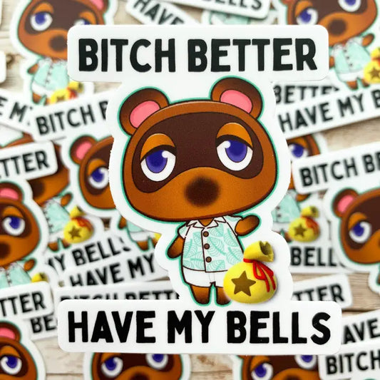 Bitch Better Have My Bells Tom Nook Animal Crossing Vinyl Sticker