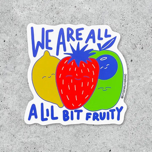 We Are All A Little Fruity Sticker