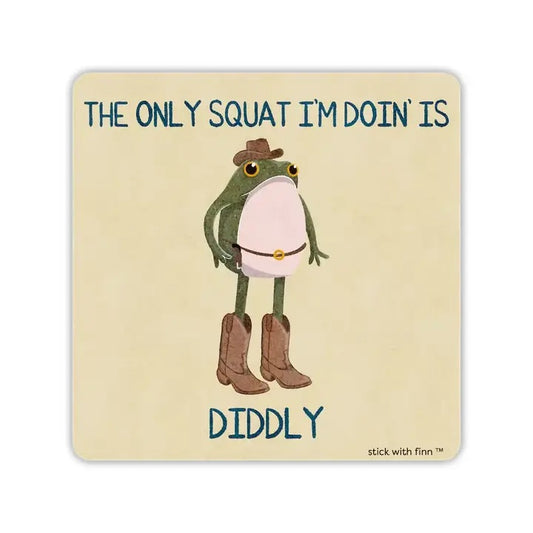 The Only Squat I’m Doin’ Is Diddly Frogson Sticker