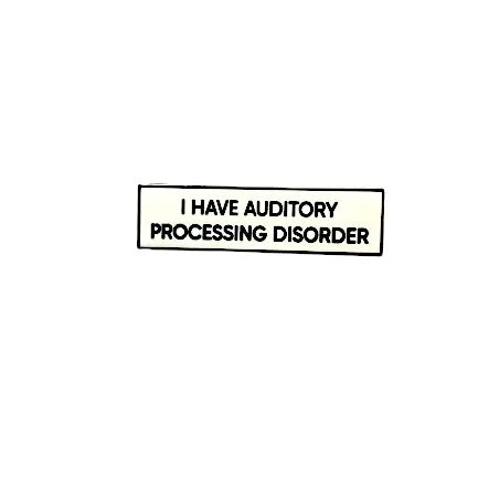 I Have An Auditory Processing Disorder