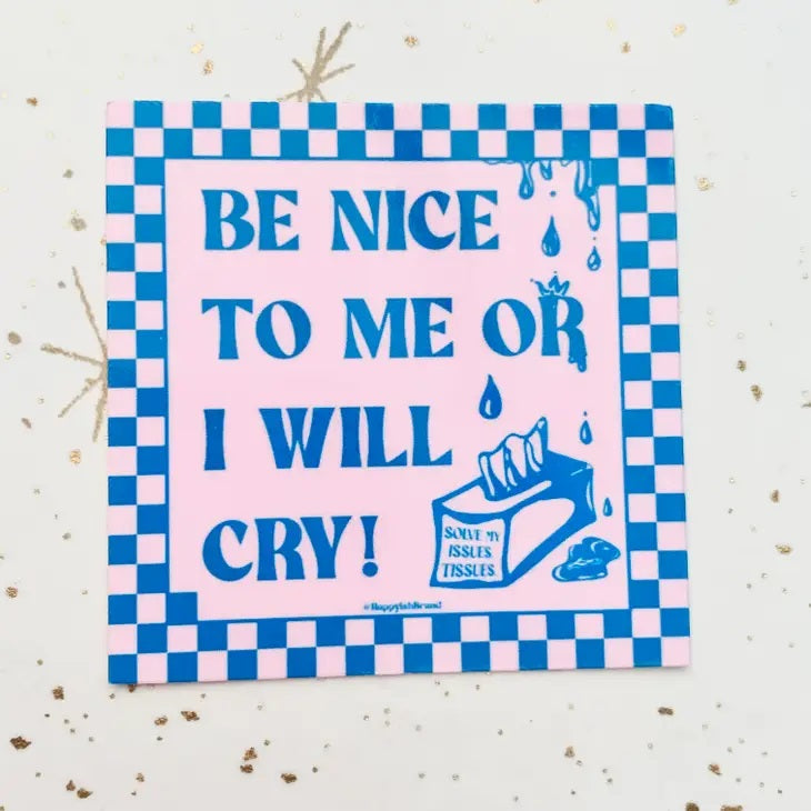 Be Nice Or I'll Cry Sticker
