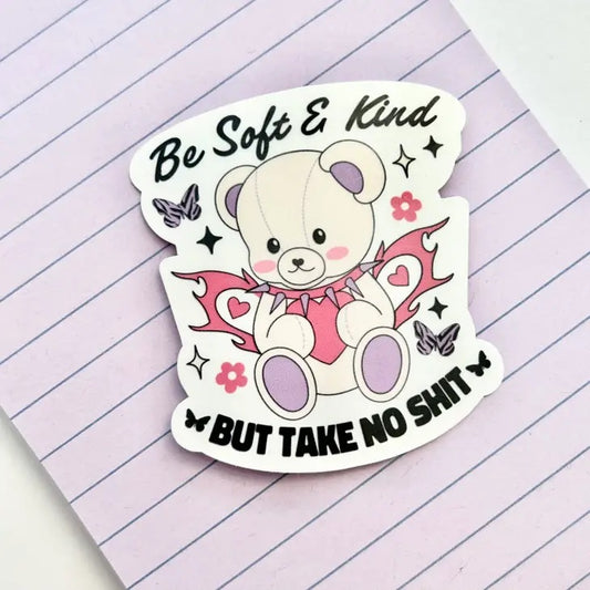 Be Soft But Take No Shit Sticker