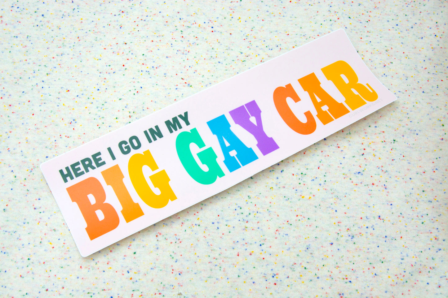 Here I Go in My Big Gay Car Bumper Sticker