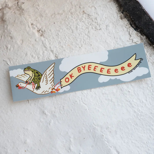 Ok Byeeeeeee Bumper Sticker