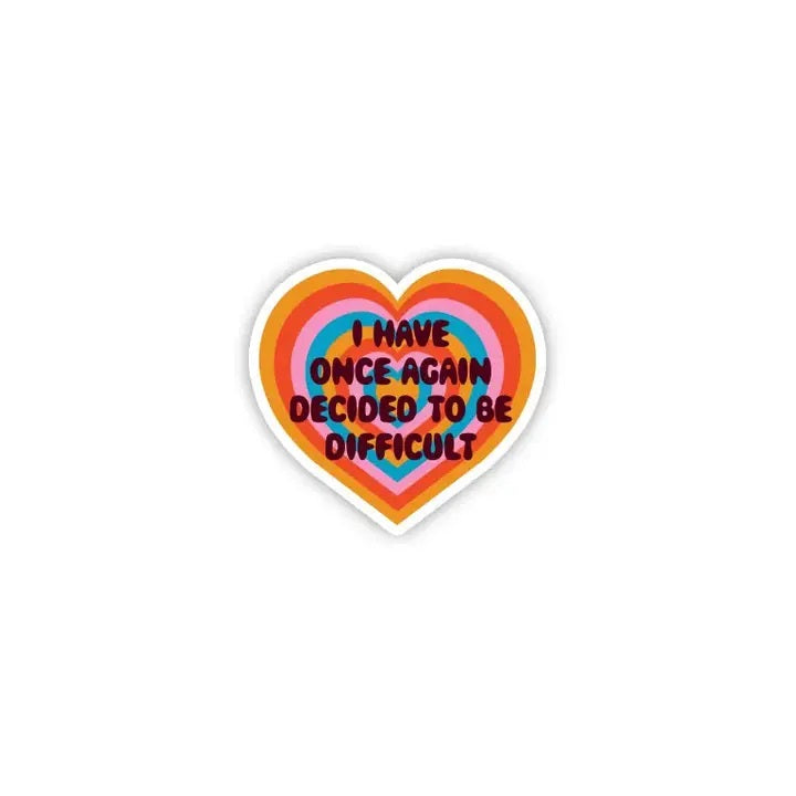 I Have Once Again Decided To Be Difficult Sticker