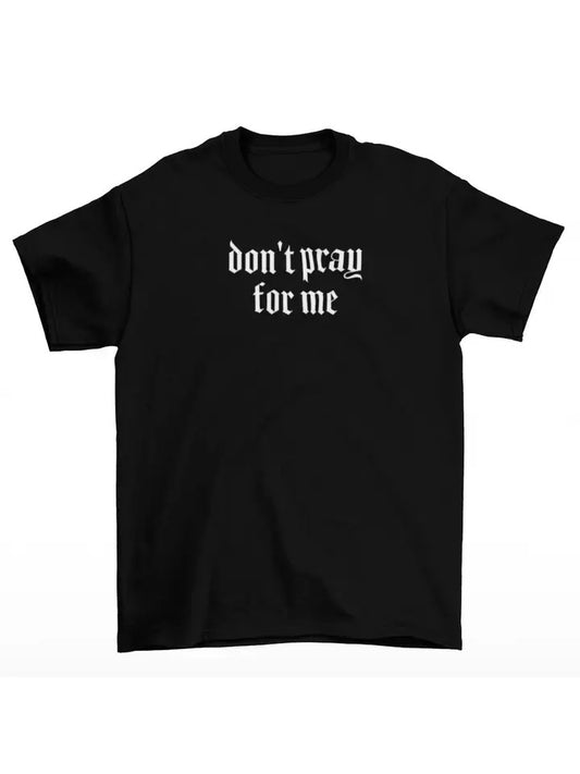 Don't Pray For Me T-Shirt