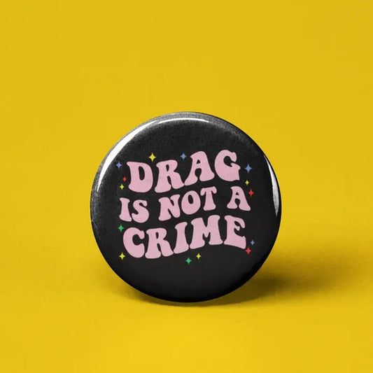 Drag Is Not A Crime Button
