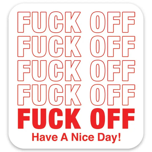 Fuck Off Have A Nice Day Sticker