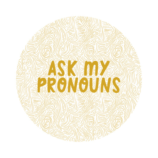 ASK MY PRONOUNS EARTHY