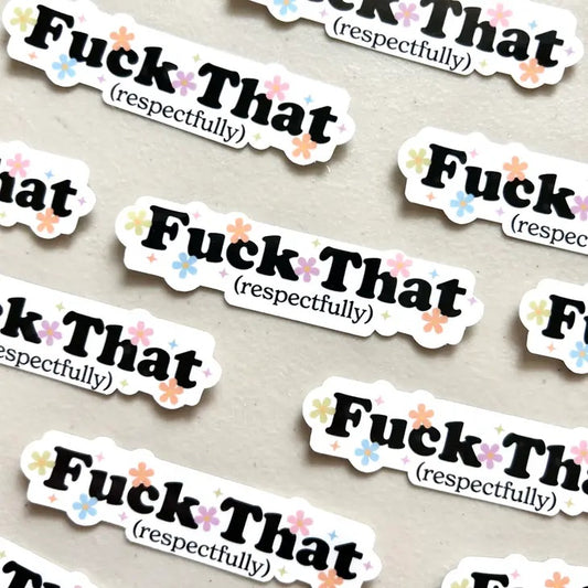 Fuck That Respectfully Sticker