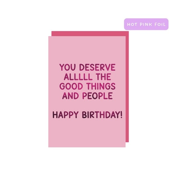 You Deserve Allll The Good Things Card