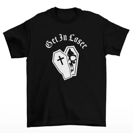 Black Get In Loser Tshirt White Lettering