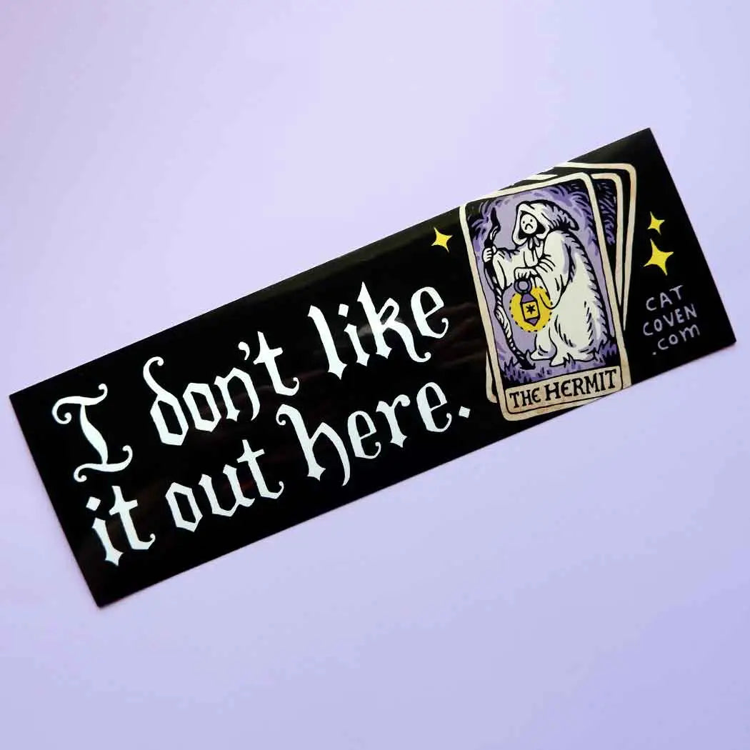 I Don't Like It Out Here - Bumper Sticker