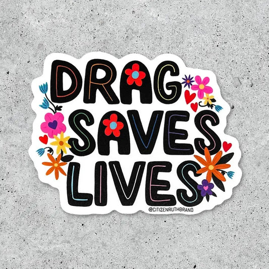 Drag Saves Lives Sticker