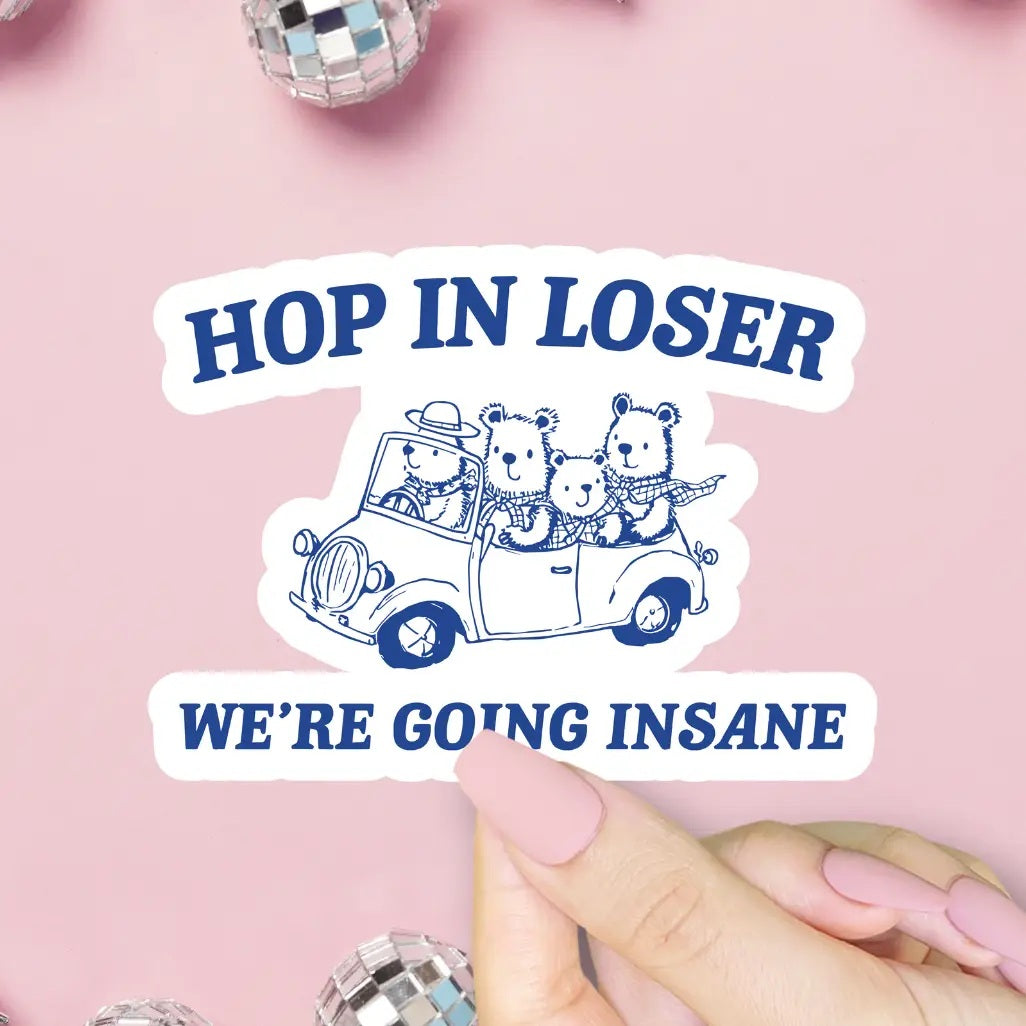 Hop In Loser We're Going Insane Sticker