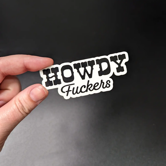 Howdy Fuckers Sticker