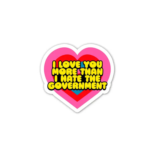 I Love You More Than I Hate the Government Mini Sticker