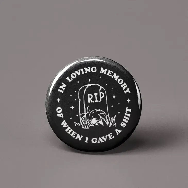 In Loving Memory Of When I Gave A Shit Button