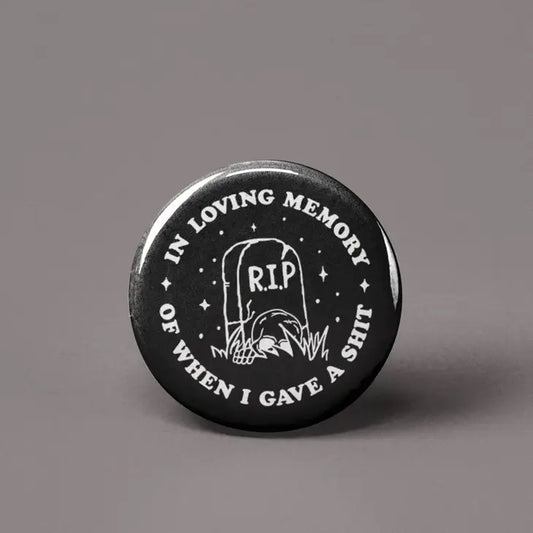 In Loving Memory Of When I Gave A Shit Button