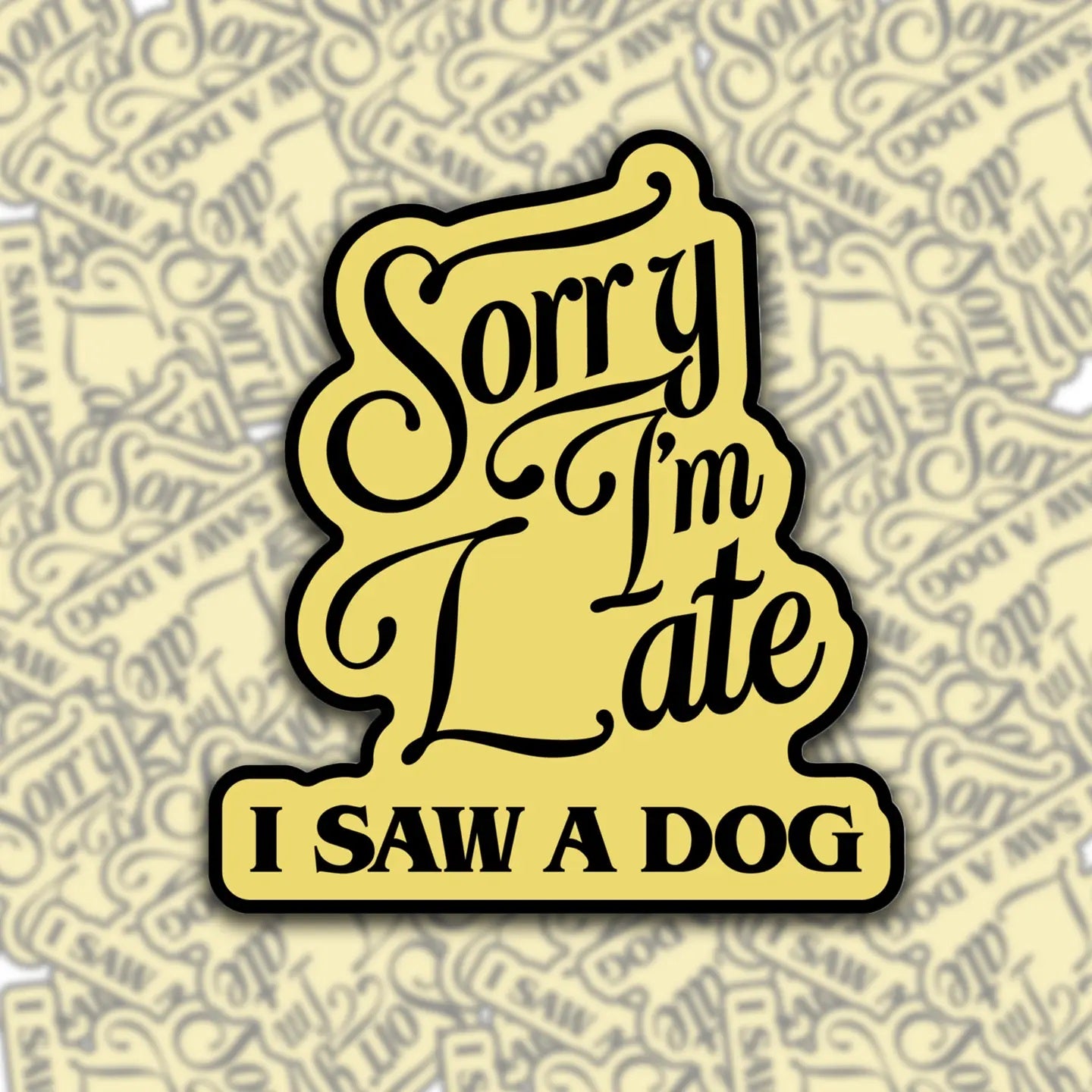 Sorry I'm Late, I Saw A Dog Sticker