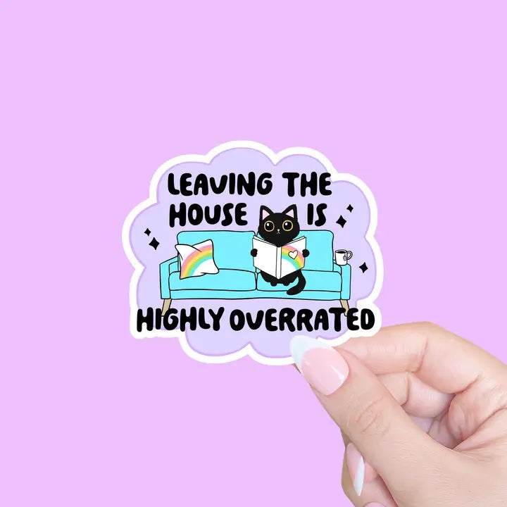 Leaving The House Is Highly Overrated Sticker
