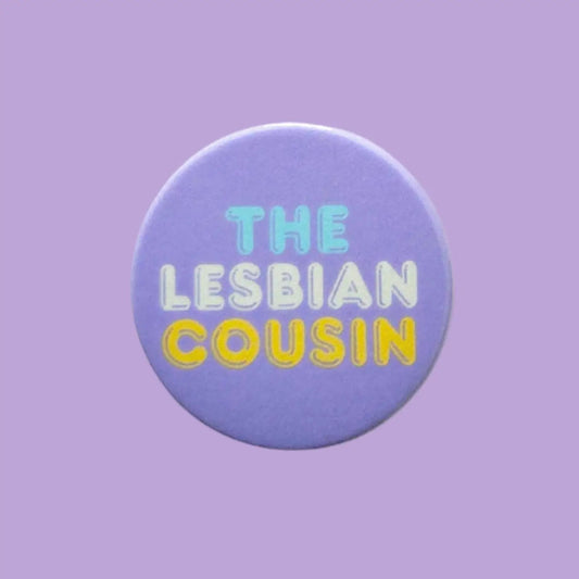 Lesbian Cousin 38mm X 38mm Badges, Lesbian Cousin Pin Badge