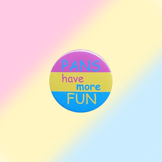 Pans Have More Fun Pansexual Pin