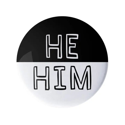 He Him Pronoun Pin Black and White 1.25" Button Badge