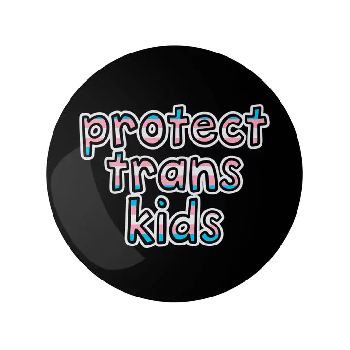 Protect Trans Kids 1.25" LGBTQ+ Button Pin
