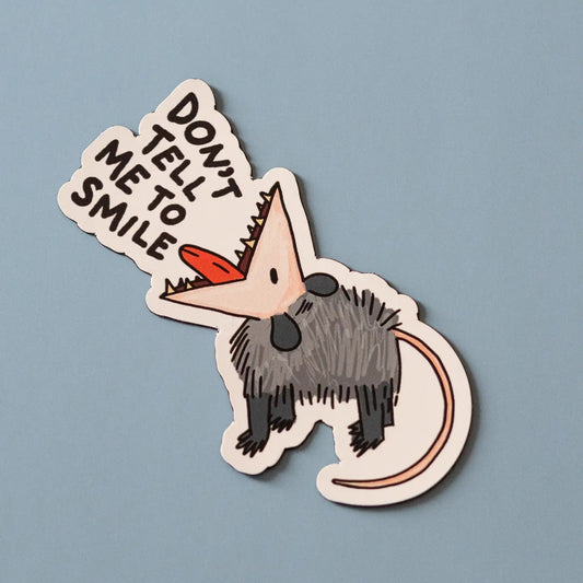 Don’t Tell Me To Smile Opossum Vinyl Sticker
