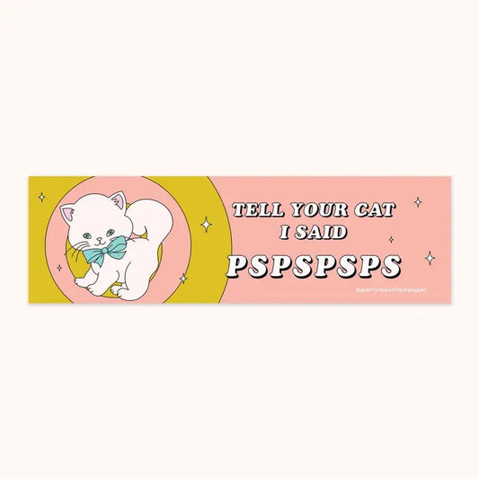 Tell your Cat PSPSPSPS Bumper Sticker