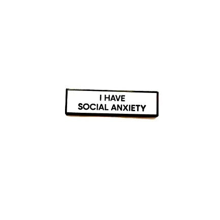 I Have Social Anxiety Pin